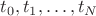 $t_0, t_1, \ldots, t_N$
