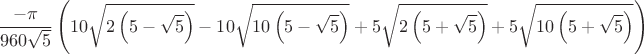 $$\frac{-\pi }{960\sqrt{5}}\left( 10\sqrt{2\left(5-\sqrt{5}\right)}- 10\sqrt{10\left(5-\sqrt{5}\right)}+ 5\sqrt{2\left(5+\sqrt{5}\right)}+ 5\sqrt{10\left(5+\sqrt{5}\right)\right)$$