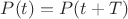 $P(t)=P(t+T)$