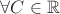$\forall C \in \mathbb{R}$