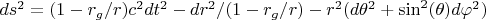 $ds^2=(1-r_{g}/r)c^2dt^2-dr^2/(1-r_{g}/r)-r^2(d\theta^2+\sin^2(\theta)d\varphi^2)$