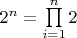 $2^n = \prod\limits_{i=1}^{n} 2$