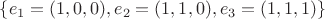 $\{e_1 = (1, 0, 0), e_2 = (1, 1, 0), e_3 = (1, 1, 1)\}$