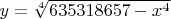 $y=\sqrt[4]{635318657-x^4}$