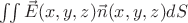 $\iint \vec{E}(x,y,z) \vec{n}(x,y,z) dS$