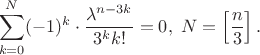 $$
\sum_{k=0}^{N} (-1)^{k} \cdot \frac{\lambda^{n-3k}}{3^k k!} = 0,\;N=\left[\frac{n}{3}\right].
$$