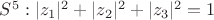$S^5: |z_1|^2+|z_2|^2+|z_3|^2=1$