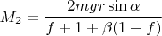 $M_2=\dfrac{2mgr\sin\alpha}{f+1+\beta(1-f)}$