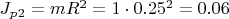 $ J_p_2 = m R^2 = 1 \cdot 0.25^2 = 0.06 $