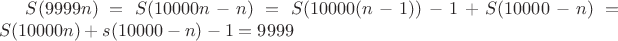 $S(9999n)=S(10000n-n)=S(10000(n-1))-1+S(10000-n)=S(10000n)+s(10000-n)-1=9999$