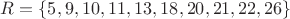 $R=\{5,9,10,11,13,18,20,21,22,26\}$
