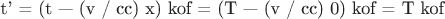 t' = (t &mdash; (v / cc)  x)  kof = (T &mdash; (v / cc)  0)  kof = T  kof