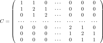 $$C =\left( \begin{array}{ccccccc} 1 & 1 & 0 & \cdots & 0 & 0 & 0 \\
1 & 2 & 1 & \cdots & 0  & 0 & 0\\ 
0 & 1 & 2 & \cdots & 0  & 0 & 0\\
\cdots & \cdots & \cdots & \cdots & \cdots & \cdots & \cdots  \\ 
0 & 0 & 0 & \cdots & 2 & 1 & 0\\
0 & 0 & 0 & \cdots & 1 & 2 & 1 \\
0 & 0 & 0 & \cdots & 0 & 1 & 1    \end{array} \right) $$