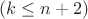 $(k\le n+2)$