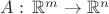 $A:\,\mathbb{R}^m\to\mathbb{R}^n$