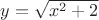 $y = \sqrt{x^2 + 2}$