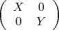 $\left(
  \begin{array}{cc}
    X & 0 \\
    0 & Y \\
  \end{array}
\right)$