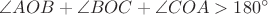 $\angle{AOB}+\angle{BOC}+\angle{COA}>180\displaystyle ^\circ$