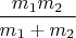 $\dfrac{m_1m_2}{m_1+m_2}$