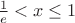 $\frac{1}{e}<x\le 1$