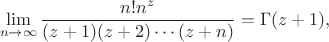$$\lim_{n\to\infty}\frac{n!n^{z}}{(z+1)(z+2)\dotsm(z+n)}=\Gamma(z+1),$$