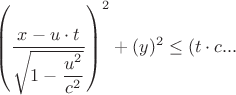 $$\left(\frac{x-u\cdot t}{\sqrt{1-\dfrac{u^2}{c^2}}}\right)^2+(y)^2\leq(t\cdot c ...$$