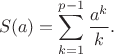 $$S(a)=\sum_{k=1}^{p-1}\frac{a^k}{k}.$$