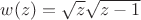 $w(z)=\sqrt{z}\sqrt{z-1}$