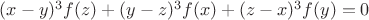 $(x-y)^3f(z)+(y-z)^3f(x)+(z-x)^3f(y) = 0$
