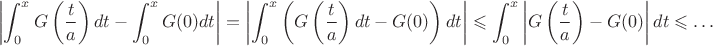 $$
\left|\int_0^xG\left(\frac ta\right)dt-\int_0^xG(0)dt\right|=\left|\int_0^x\left(G\left(\frac ta\right)dt-G(0)\right)dt\right|\leqslant\int_0^x\left|G\left(\frac ta\right)-G(0)\right|dt\leqslant\dots
$$