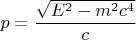 $p=\dfrac{\sqrt{E^2-m^2c^4}}{c}$