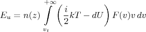 $$E_u=n(z)\int\limits_{v_t}^{+\infty}\left(\frac{i}{2}kT-dU\right)F(v)v\,dv$$