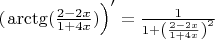 $(\left\arctg(\frac{2-2x}{1+4x})\right)'= \frac 1{1+ \left(\frac{2-2x}{1+4x}\right)^2}$