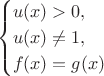 $$\begin{cases}
u(x)>0,\\
u(x)\neq 1,\\
f(x)=g(x)
\end{cases}$$ $$\begin{cases}
u(x)>0,\\
u(x)\neq 1,\\
f(x)=g(x)
\end{cases}$$