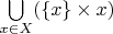 $\bigcup\limits_{x\in X} (\{x\} \times x)$