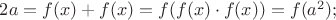 $2a=f(x)+f(x)=f(f(x)\cdot f(x))=f(a^2);$