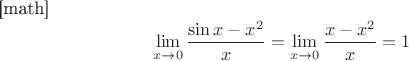 [math]$$\lim\limits_{x\to0}{\frac{\sin x-x^2}{x}}=\lim\limits_{x\to0}{\frac{x-x^2}{x}}=1$$
