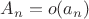 $A_n = o(a_n) $