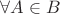 $\forall A \in B \exist $