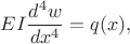 $$
E I \frac{d^{4} w}{dx^{4}} = q(x),
$$