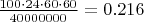 $\frac{100\cdot24\cdot60\cdot60}{40000000}=0.216$