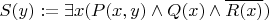 $S(y) := \exists x (P(x,y)\land Q(x) \land \overline{R(x)})$
