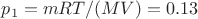 $p_1=mRT/(MV) = 0.13$