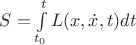$S=\int\limits_{t_0}^{t}L(x,\dot{x},t)dt$