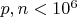 $p,n<10^6$