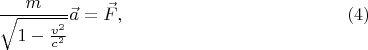 $$\frac m{\sqrt{1-\frac{v^2}{c^2}}}\vec a=\vec F,\eqno{(4)}$$