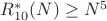 $R_{10}^{*}(N) \geq N^5$