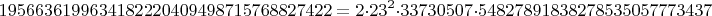 $$1956636199634182220409498715768827422=2\cdot 23^2 \cdot 33730507 \cdot 54827891838278535057773437$$