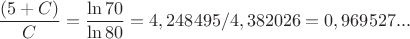 $\dfrac{(5+C)}{C} = \dfrac{\ln 70}{\ln 80} = 4,248495 / 4,382026 = 0,969527...  $