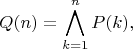$$Q(n)=\bigwedge\limits_{k=1}^nP(k),$$